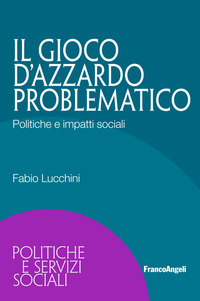 GIOCO D\'AZZARDO PROBLEMATICO - POLITICHE E IMPATTI SOCIALI