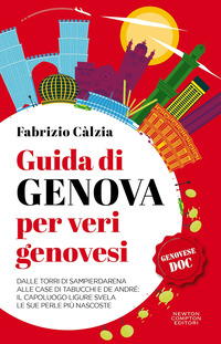 GUIDA DI GENOVA PER VERI GENOVESI - DALLE TORRI DI SAMPIERDARENA ALLE CASE DI TABUCCHI E DE