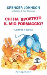 CHI HA SPOSTATO IL MIO FORMAGGIO ? - EDIZIONE ILLUSTRATA