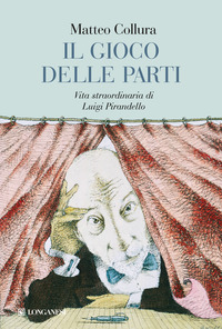 GIOCO DELLE PARTI - VITA STRAORDINARIA DI LUIGI PIRANDELLO