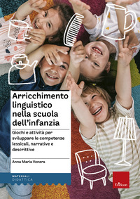 ARRICCHIMENTO LINGUISTICO NELLA SCUOLA DELL\'INFANZIA - GIOCHI E ATTIVITA\' PER SVILUPPARE LE