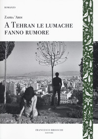 A TEHRAN LE LUMACHE FANNO RUMORE