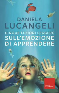 CINQUE LEZIONI LEGGERE SULL\'EMOZIONE DI APPRENDERE