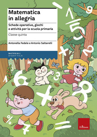 MATEMATICA IN ALLEGRIA 5 - SCHEDE OPERATIVE GIOCHI E ATTIVITA\' PER LA SCUOLA PRIMARIA