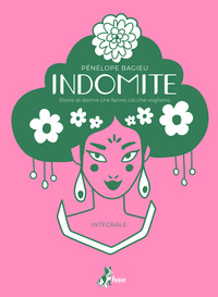 INDOMITE - STORIE DI DONNE CHE FANNO CIO\' CHE VOGLIONO