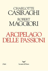 ARCIPELAGO DELLE PASSIONI di CASIRAGHI C. - MAGGIORI R.