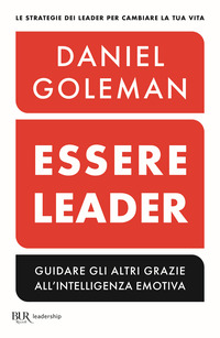 ESSERE LEADER - GUIDARE GLI ALTRI GRAZIE ALL\'INTELLIGENZA EMOTIVA