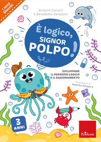 È LOGICO SIGNOR POLPO ! SVILUPPARE IL PENSIERO LOGICO E IL RAGIONAMENTO 3 ANNI