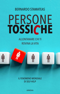 PERSONE TOSSICHE - ALLONTANA CHI TI ROVINA LA VITA