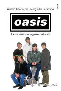 OASIS - LA RIVOLUZIONE INGLESE DEL ROCK