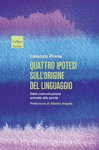 QUATTRO IPOTESI SULL\'ORIGINE DEL LINGUAGGIO - DALLA COMUNICAZIONE ANIMALE ALLA PAROLA