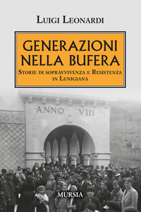 GENERAZIONI NELLA BUFERA - STORIE DI SOPRAVVIVENZA E RESISTENZA IN LUNIGIANA