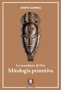 MASCHERE DI DIO - MITOLOGIA PRIMITIVA