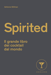 SPIRITED - IL GRANDE LIBRO DEI COCKTAIL DAL MONDO