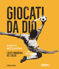 GIOCATI DA DIO - I GESTI IMMORTALI DEL CALCIO