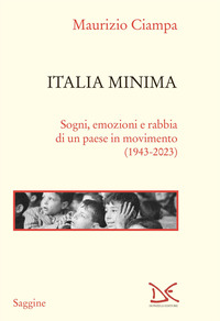 ITALIA MINIMA - SOGNI EMOZIONI E RABBIA DI UN PAESE IN MOVIMENTO 1943 - 2023