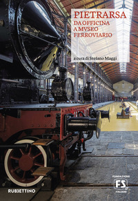 PIETRARSA - DA OFFICINA A MUSEO FERROVIARIO