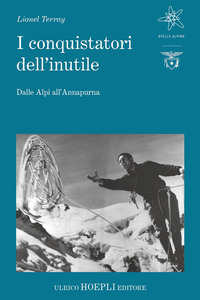 CONQUISTATORI DELL\'INUTILE - DALLE ALPI ALL\'ANNAPURNA