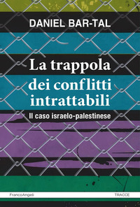 TRAPPOLA DEI CONFLITTI INTRATTABILI - IL CASO ISRAELO PALESTINESE