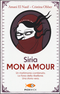 SIRIA MON AMOUR - UN MATRIMONIO COMBINATO LA FORZA DELLA RIBELLIONE