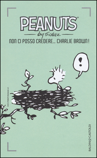 PEANUTS - NON CI POSSO CREDERE CHARLIE BROWN !