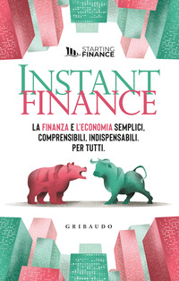 INSTANT FINANCE - LA FINANZA E L\'ECONOMIA SEMPLICI COMPRENSIBILI INDISPENSABILI. PER TUTTI