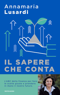 SAPERE CHE CONTA - COME PRENDERSI CURA DELLE PROPRIE FINANZE E FARE SCELTE CONSAPEVOLI