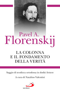 COLONNA E IL FONDAMENTO DELLA VERITA\' - SAGGIO DI TEODICEA ORTODOSSA IN DODICI LETTERE