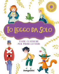 IO LEGGO DA SOLO - FIABE CLASSICHE PER PRIMI LETTORI