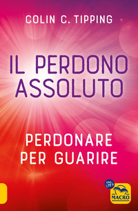 PERDONO ASSOLUTO - PERDONARE PER GUARIRE