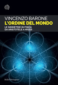 ORDINE DEL MONDO - LE SIMMETRIE IN FISICA DA ARISTOTELE A HIGGS