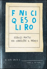 FINISCI QUESTO LIBRO - ESERCIZI PRATICI PER CONOSCERE IL MONDO