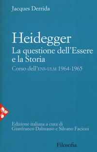 HEIDEGGER - LA QUESTIONE DELL\'ESSERE E LA STORIA - CORSO DELL\'ENS ULM 1964 - 1965 di DERRIDA JACQUES