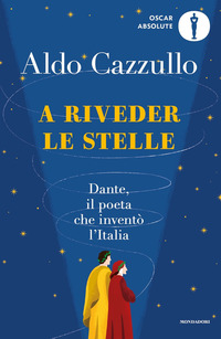 A RIVEDER LE STELLE - DANTE IL POETA CHE INVENTO\' L\'ITALIA