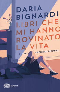 LIBRI CHE MI HANNO ROVINATO LA VITA E ALTRI AMORI MALINCONICI