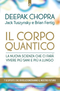 CORPO QUANTICO - LA NUOVA SCIENZA CHE CI FARA\' VIVERE PIU\' SANI E PIU\' A LUNGO SETTE SCOPERTE