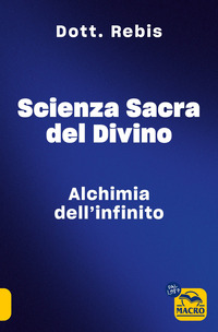 SCIENZA SACRA DEL DIVINO - ALCHIMIA DELL\'INFINITO