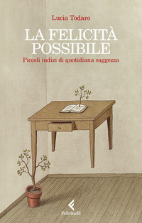 FELICITA\' POSSIBILE - PICCOLI INDIZI DI QUOTIDIANA SAGGEZZA