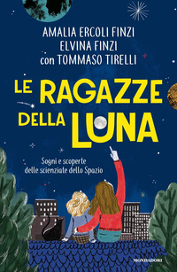 RAGAZZE DELLA LUNA - SOGNI E SCOPERTE DELLE SCIENZIATE DELLO SPAZIO