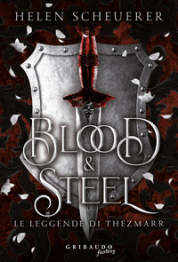 BLOOD E STEEL - LE LEGGENDE DI THEZMARR