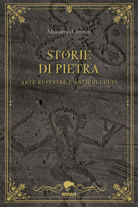 STORIE DI PIETRA - ARTE RUPESTRE E ANTICHI CULTI