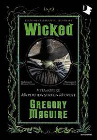 WICKED - VITA E OPERE DELLA PERFIDA STREGA DELL\'OVEST