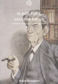 LEGGERE LACAN - GUIDA PERVERSA AL VIVERE CONTEMPORANEO