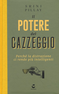 POTERE DEL CAZZEGGIO - PERCHE\' LA DISTRAZIONE CI RENDE PIU\' INTELLIGENTI