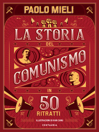 STORIA DEL COMUNISMO IN 50 RITRATTI