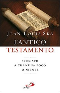 ANTICO TESTAMENTO. SPIEGATO A CHI NE SA POCO O NIENTE (L\')