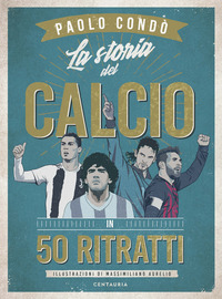 STORIA DEL CALCIO IN 50 RITRATTI