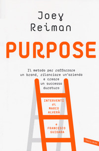 PURPOSE - IL METODO PER RAFFORZARE UN BRAND RILANCIARE UN\'AZIENDA E CREARE UN SUCCESSO DURATURO