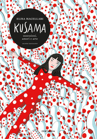 KUSAMA - OSSESSIONI AMORI E ARTE