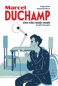 MARCEL DUCHAMP - UNA VITA READY MADE